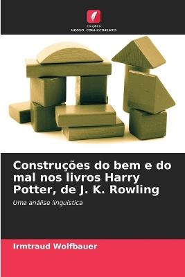 Construções do bem e do mal nos livros Harry Potter, de J. K. Rowling - Irmtraud Wolfbauer - cover