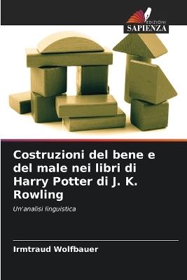 Costruzioni del bene e del male nei libri di Harry Potter di J. K. Rowling - Irmtraud Wolfbauer - cover