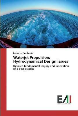 Waterjet Propulsion: Hydrodynamical Design Issues - Francesco Guadagnin - cover