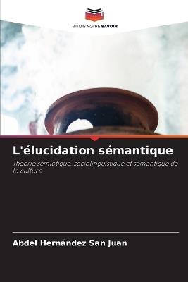 L'élucidation sémantique - Abdel Hernández San Juan - cover