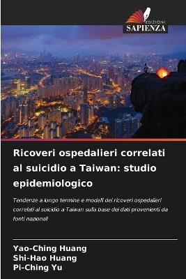 Ricoveri ospedalieri correlati al suicidio a Taiwan: studio epidemiologico - Yao-Ching Huang,Shi-Hao Huang,Pi-Ching Yu - cover