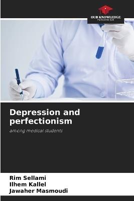 Depression and perfectionism - Rim Sellami,Ilhem Kallel,Jawaher Masmoudi - cover
