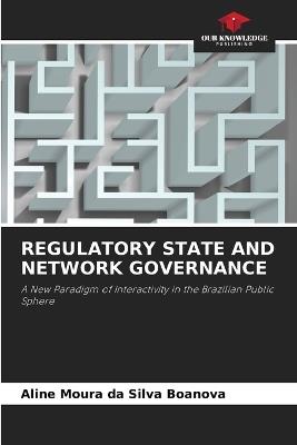 Regulatory State and Network Governance - Aline Moura Da Silva Boanova - cover