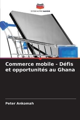 Commerce mobile - Défis et opportunités au Ghana - Peter Ankomah - cover