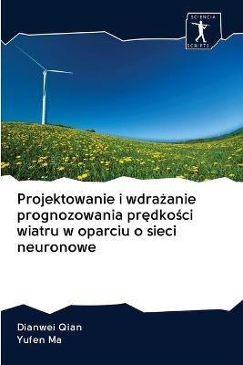 Projektowanie i wdrazanie prognozowania predkosci wiatru w oparciu o sieci neuronowe - Dianwei Qian,Yufen Ma - cover