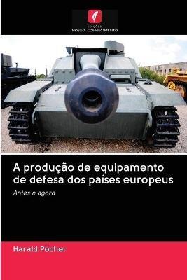 A producao de equipamento de defesa dos paises europeus - Harald Poecher - cover