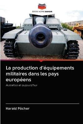 La production d'equipements militaires dans les pays europeens - Harald Poecher - cover