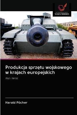 Produkcja sprzetu wojskowego w krajach europejskich - Harald Poecher - cover