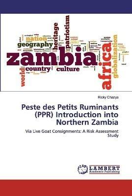 Peste des Petits Ruminants (PPR) Introduction into Northern Zambia - Ricky Chazya - cover