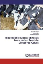 Bioavailable Macro Minerals from Indian Feeds in Crossbred Calves