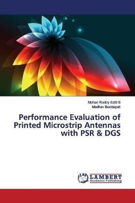 Performance Evaluation of Printed Microstrip Antennas with PSR & DGS - Mohan Reddy Satti S,Madhav Boddapati - cover