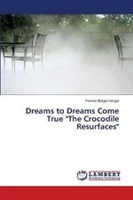 Dreams to Dreams Come True The Crocodile Resurfaces