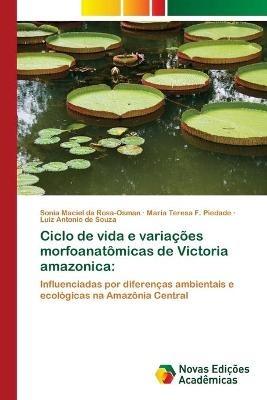 Ciclo de vida e variacoes morfoanatomicas de Victoria amazonica - Sonia Maciel Da Rosa-Osman,Maria Teresa F Piedade,Luiz Antonio de Souza - cover