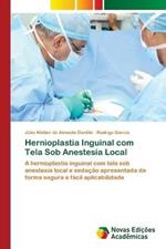 Hernioplastia Inguinal com Tela Sob Anestesia Local