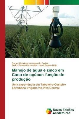 Manejo de agua e zinco em Cana-de-acucar: funcao de producao - Carlos Henrique de Azevedo Farias,Pedro Dantas Fernandes,Jose Dantas Neto - cover