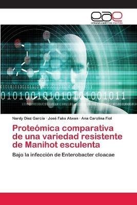 Proteomica comparativa de una variedad resistente de Manihot esculenta - Nardy Diez Garcia,Jose Faks Atwan,Ana Carolina Fiol - cover