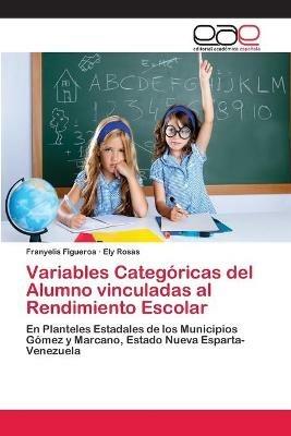 Variables Categoricas del Alumno vinculadas al Rendimiento Escolar - Franyelis Figueroa,Ely Rosas - cover