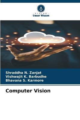 Computer Vision - Shraddha N Zanjat,Vishwajit K Barbudhe,Bhavana S Karmore - cover