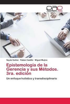 Epistemologia de la Gerencia y sus Metodos. 3ra. edicion - Neyda Ibanez,Ruben Castillo,Miguel Mujica - cover