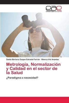Metrologia, Normalizacion y Calidad en el sector de la Salud - Dania Barbara Duque-Estrada Ferran,Blanca Iris Ananias - cover