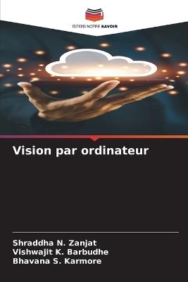 Vision par ordinateur - Shraddha N Zanjat,Vishwajit K Barbudhe,Bhavana S Karmore - cover