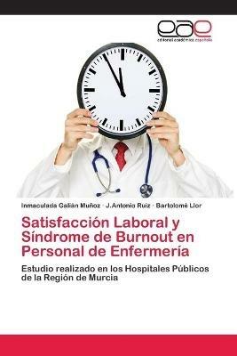 Satisfaccion Laboral y Sindrome de Burnout en Personal de Enfermeria - Inmaculada Galian Munoz,J Antonio Ruiz,Bartolome Llor - cover