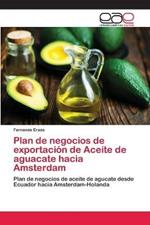 Plan de negocios de exportacion de Aceite de aguacate hacia Amsterdam