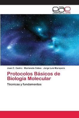 Protocolos Basicos de Biologia Molecular - Juan C Castro,Marianela Cobos,Jorge Luis Marapara - cover