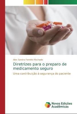 Diretrizes para o preparo de medicamento seguro - Alex Sandra Ferreira Machado - cover