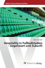 Hospitality in Fussballstadien - Gegenwart und Zukunft