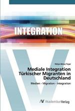 Mediale Integration Turkischer Migranten in Deutschland