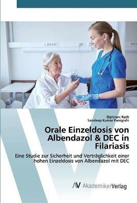Orale Einzeldosis von Albendazol & DEC in Filariasis - Diptirani Rath,Sandeep Kumar Panigrahi - cover