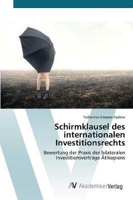 Schirmklausel des internationalen Investitionsrechts - Yohannes Eneyew Ayalew - cover