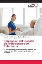 Percepcion del Cuidado en Profesionales de Enfermeria