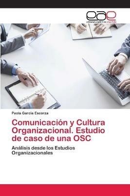 Comunicacion y Cultura Organizacional. Estudio de caso de una OSC - Paola Garcia Escorza - cover