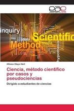 Ciencia, metodo cientifico por casos y pseudociencias