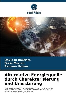 Alternative Energiequelle durch Charakterisierung und Umesterung - Davis Jn Baptiste,Doris Murrell,Samson Usman - cover