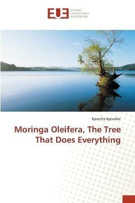 Moringa Oleifera, The Tree That Does Everything - Kpatcha Kpowbie - cover