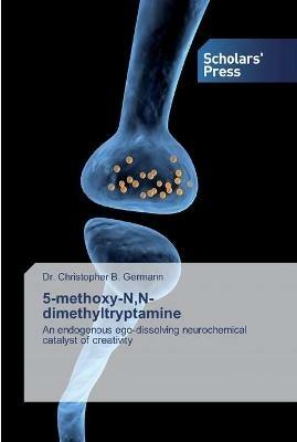 5-methoxy-N, N-dimethyltryptamine - Christopher B Germann - cover