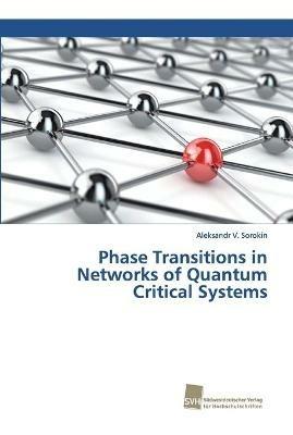 Phase Transitions in Networks of Quantum Critical Systems - Aleksandr V Sorokin - cover