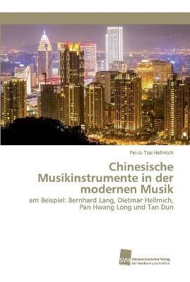 Chinesische Musikinstrumente in der modernen Musik - Pei-Ju Tsai Hellmich - cover
