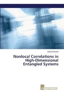 Nonlocal Correlations in High-Dimensional Entangled Systems - Sacha Schwarz - cover