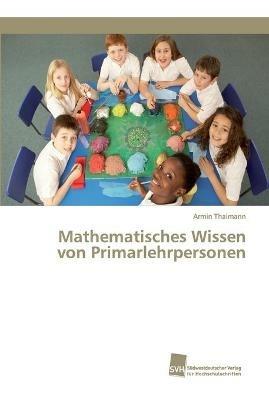 Mathematisches Wissen von Primarlehrpersonen - Armin Thalmann - cover