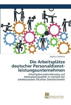 Die Arbeitsplatze deutscher Personaldienst- leistungsunternehmen - Sascha J Flemnitz - cover