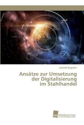 Ansatze zur Umsetzung der Digitalisierung im Stahlhandel - Joachim Augustin - cover