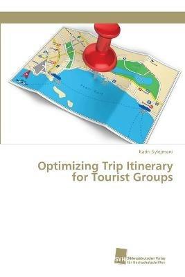 Optimizing Trip Itinerary for Tourist Groups - Kadri Sylejmani - cover