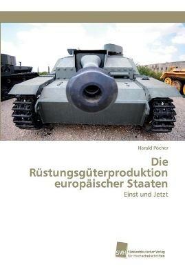 Die Rustungsguterproduktion europaischer Staaten - Harald Poecher - cover