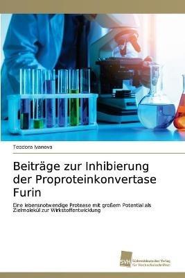 Beitrage zur Inhibierung der Proproteinkonvertase Furin - Teodora Ivanova - cover