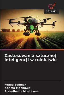 Zastosowania sztucznej inteligencji w rolnictwie - Foaud Soliman,Karima Mahmoud,Abd-Elhalim Moatasem - cover