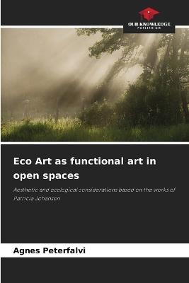 Eco Art as functional art in open spaces - Agnes Peterfalvi - cover